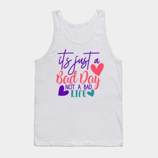 It's just a bad day, not a bad life Tank Top